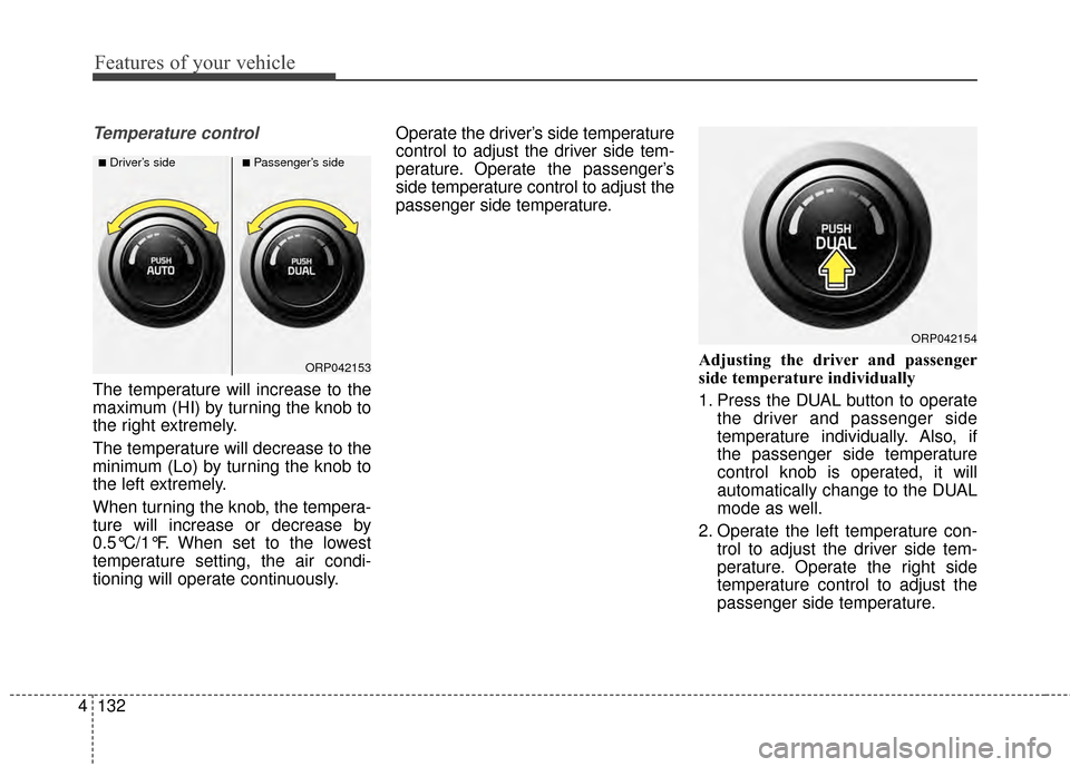 KIA Rondo 2015 3.G Owners Manual Features of your vehicle
132
4
Temperature control
The temperature will increase to the
maximum (HI) by turning the knob to
the right extremely.
The temperature will decrease to the
minimum (Lo) by tu KIA Rondo 2015 3.G Owners Manual Features of your vehicle
132
4
Temperature control
The temperature will increase to the
maximum (HI) by turning the knob to
the right extremely.
The temperature will decrease to the
minimum (Lo) by tu