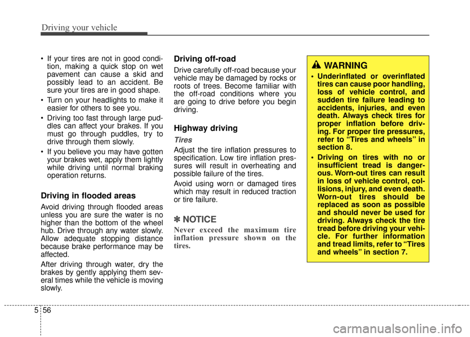 KIA Rondo 2015 3.G Owners Manual Driving your vehicle
56
5
If your tires are not in good condi-
tion, making a quick stop on wet
pavement can cause a skid and
possibly lead to an accident. Be
sure your tires are in good shape.
Turn KIA Rondo 2015 3.G Owners Manual Driving your vehicle
56
5
If your tires are not in good condi-
tion, making a quick stop on wet
pavement can cause a skid and
possibly lead to an accident. Be
sure your tires are in good shape.
Turn