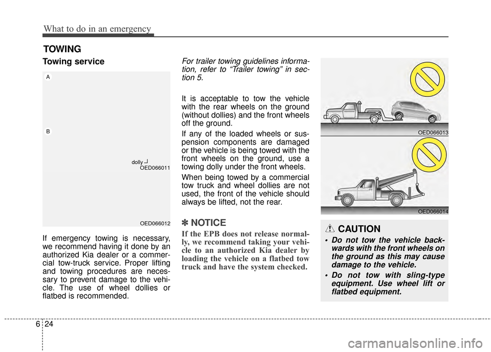 KIA Rondo 2015 3.G Owners Manual What to do in an emergency
24
6
TOWING
Towing service
If emergency towing is necessary,
we recommend having it done by an
authorized Kia dealer or a commer-
cial tow-truck service. Proper lifting
and KIA Rondo 2015 3.G Owners Manual What to do in an emergency
24
6
TOWING
Towing service
If emergency towing is necessary,
we recommend having it done by an
authorized Kia dealer or a commer-
cial tow-truck service. Proper lifting
and