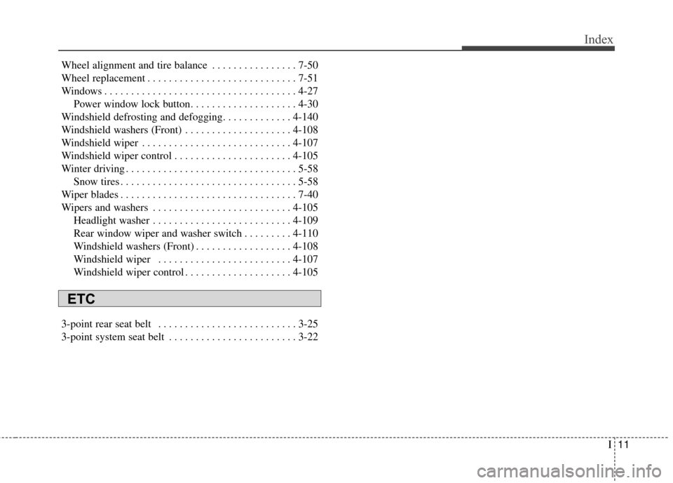 KIA Rondo 2015 3.G Owners Manual I11
Index
Wheel alignment and tire balance . . . . . . . . . . . . . . . . 7-50
Wheel replacement . . . . . . . . . . . . . . . . . . . . . . . . . . . . 7-51
Windows . . . . . . . . . . . . . . . . .