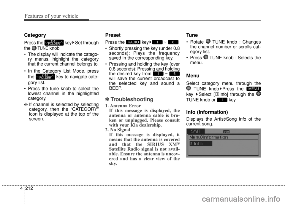 KIA Sedona 2015 3.G Owners Manual Features of your vehicle
212
4
Category
Press the key Set through
the
TUNEknob
The display will indicate the catego- ry menus, highlight the category
that the current channel belongs to.
In the Ca KIA Sedona 2015 3.G Owners Manual Features of your vehicle
212
4
Category
Press the key Set through
the
TUNEknob
The display will indicate the catego- ry menus, highlight the category
that the current channel belongs to.
In the Ca