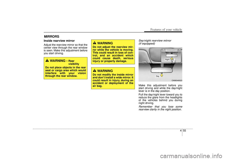 KIA Sorento 2015 3.G Owners Manual 455
Features of your vehicle
MIRRORSInside rearview mirrorAdjust the rearview mirror so that the
center view through the rear window
is seen. Make this adjustment before
you start driving.
Day/night r