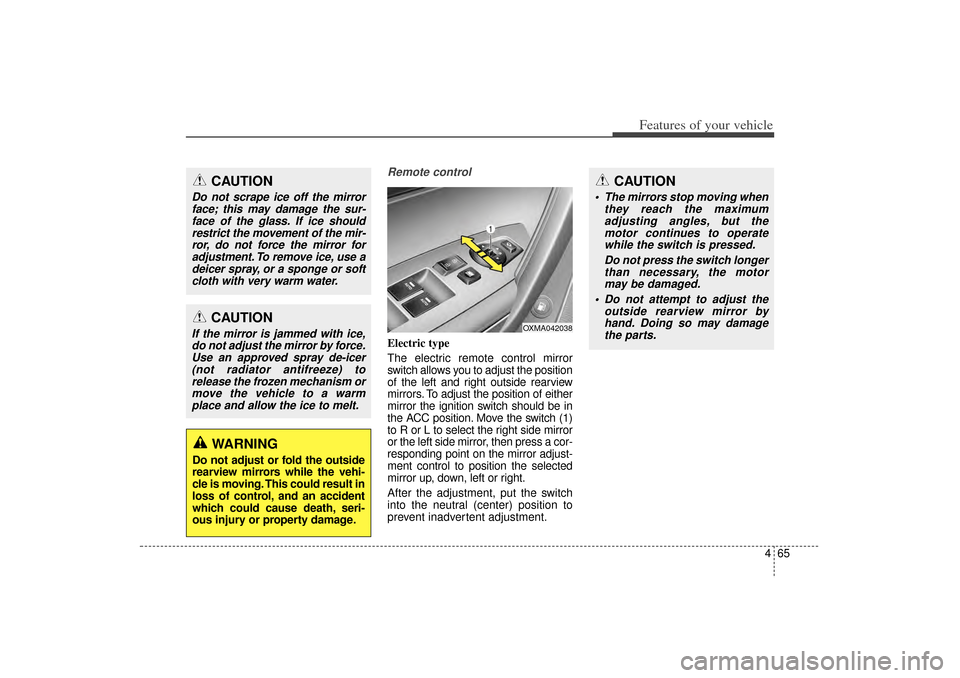 KIA Sorento 2015 3.G Owners Manual 465
Features of your vehicle
Remote controlElectric type
The electric remote control mirror
switch allows you to adjust the position
of the left and right outside rearview
mirrors. To adjust the posit
