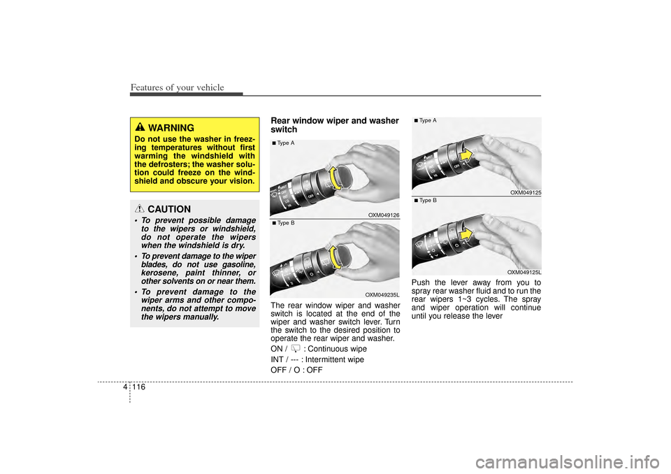 KIA Sorento 2015 3.G Owners Manual Features of your vehicle116
4
Rear window wiper and washer
switch The rear window wiper and washer
switch is located at the end of the
wiper and washer switch lever. Turn
the switch to the desired pos