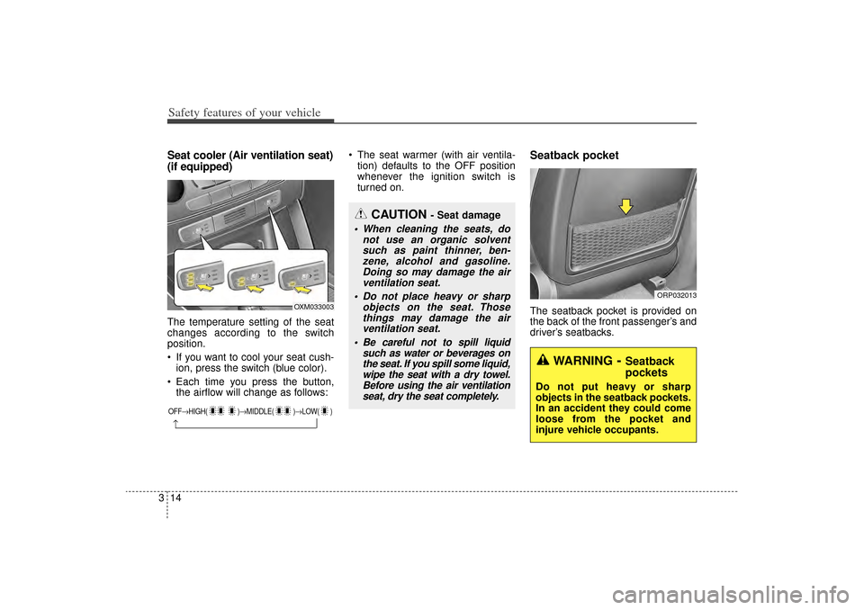 KIA Sorento 2015 3.G Owners Guide Safety features of your vehicle14
3Seat cooler (Air ventilation seat)
(if equipped)The temperature setting of the seat
changes according to the switch
position.
If you want to cool your seat cush-
i KIA Sorento 2015 3.G Owners Guide Safety features of your vehicle14
3Seat cooler (Air ventilation seat)
(if equipped)The temperature setting of the seat
changes according to the switch
position.
If you want to cool your seat cush-
i
