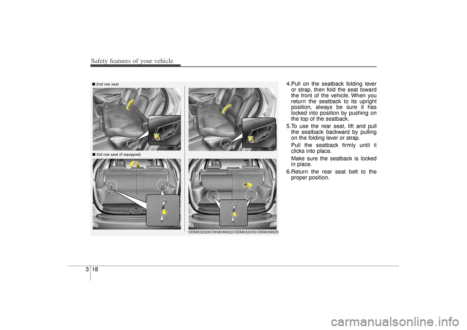 KIA Sorento 2015 3.G Owners Manual Safety features of your vehicle18
3
4.Pull on the seatback folding lever
or strap, then fold the seat toward
the front of the vehicle. When you
return the seatback to its upright
position, always be s