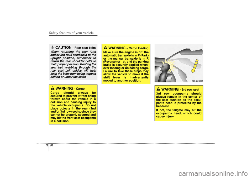 KIA Sorento 2015 3.G Owners Guide Safety features of your vehicle20
3
CAUTION
- Rear seat belts
When returning the rear (2nd
and/or 3rd row) seatbacks to theupright position, remember toreturn the rear shoulder belts totheir proper po