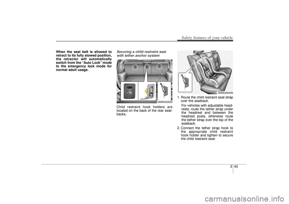 KIA Sorento 2015 3.G Owners Manual 343
Safety features of your vehicle
When the seat belt is allowed to
retract to its fully stowed position,
the retractor will automatically
switch from the “Auto Lock” mode
to the emergency lock m