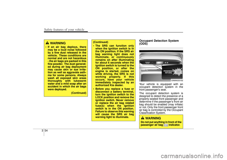 KIA Sorento 2015 3.G Repair Manual Safety features of your vehicle54
3
Occupant Detection System
(ODS)Your vehicle is equipped with an
occupant detection system in the
front passengers seat.
The occupant detection system is
designed t KIA Sorento 2015 3.G Repair Manual Safety features of your vehicle54
3
Occupant Detection System
(ODS)Your vehicle is equipped with an
occupant detection system in the
front passengers seat.
The occupant detection system is
designed t
