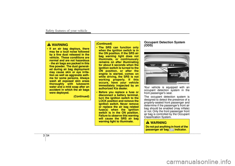 KIA Sorento 2015 3.G Owners Manual Safety features of your vehicle54
3
Occupant Detection System
(ODS)Your vehicle is equipped with an
occupant detection system in the
front passengers seat.
The occupant detection system is
designed t