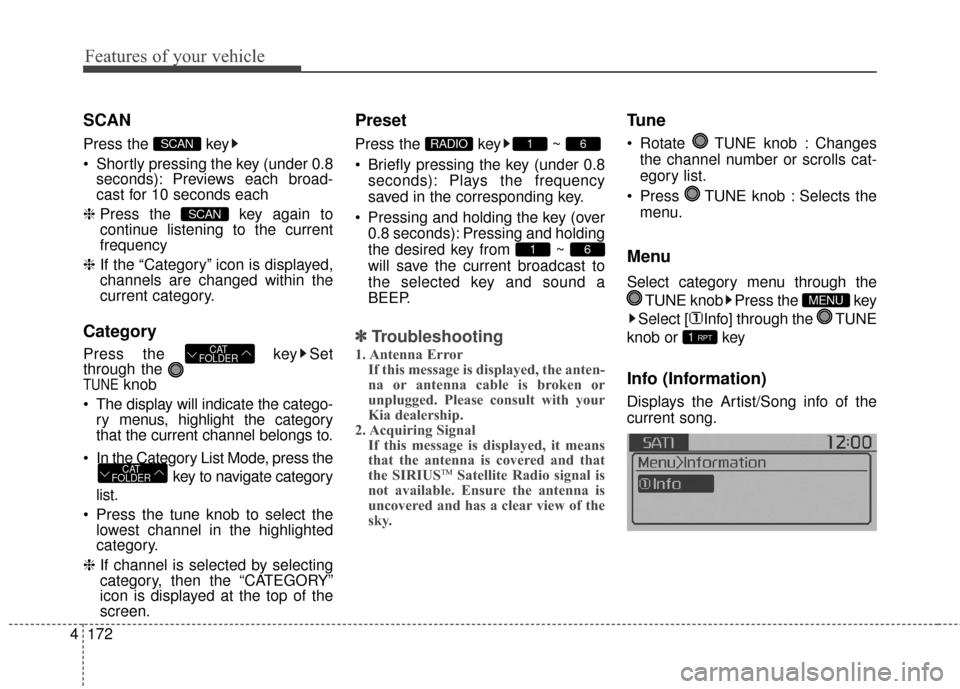 KIA Soul 2015 2.G Owners Manual Features of your vehicle
172
4
SCAN
Press the key
Shortly pressing the key (under 0.8
seconds): Previews each broad-
cast for 10 seconds each
❈ Press the key again to
continue listening to the cu KIA Soul 2015 2.G Owners Manual Features of your vehicle
172
4
SCAN
Press the key
Shortly pressing the key (under 0.8
seconds): Previews each broad-
cast for 10 seconds each
❈ Press the key again to
continue listening to the cu