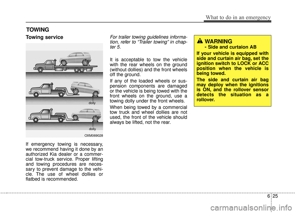 KIA Soul 2015 2.G Owners Manual 625
What to do in an emergency
TOWING
Towing service
If emergency towing is necessary,
we recommend having it done by an
authorized Kia dealer or a commer-
cial tow-truck service. Proper lifting
and t KIA Soul 2015 2.G Owners Manual 625
What to do in an emergency
TOWING
Towing service
If emergency towing is necessary,
we recommend having it done by an
authorized Kia dealer or a commer-
cial tow-truck service. Proper lifting
and t