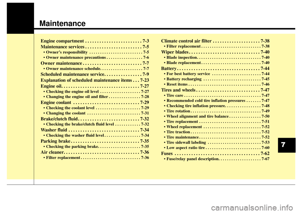 KIA Soul 2015 2.G Owners Manual Maintenance
Engine compartment . . . . . . . . . . . . . . . . . . . . . . . . 7-3
Maintenance services . . . . . . . . . . . . . . . . . . . . . . . . 7-5
• Owner’s responsibility . . . . . . . . KIA Soul 2015 2.G Owners Manual Maintenance
Engine compartment . . . . . . . . . . . . . . . . . . . . . . . . 7-3
Maintenance services . . . . . . . . . . . . . . . . . . . . . . . . 7-5
• Owner’s responsibility . . . . . . . .