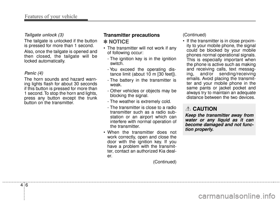 KIA Soul 2015 2.G Owners Manual Features of your vehicle
64
Tailgate unlock (3)
The tailgate is unlocked if the button
is pressed for more than 1 second.
Also, once the tailgate is opened and
then closed, the tailgate will be
locked