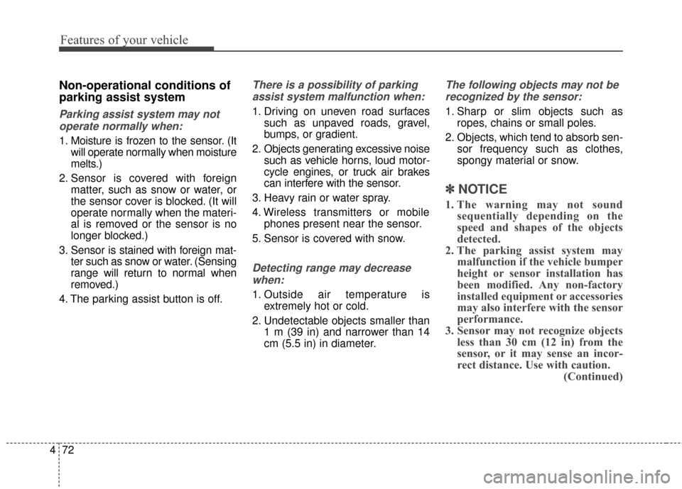 KIA Soul EV 2015 2.G Owners Manual Features of your vehicle
72
4
Non-operational conditions of
parking assist system
Parking assist system may not
operate normally when:
1. Moisture is frozen to the sensor. (It will operate normally wh