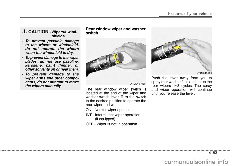 KIA Soul EV 2015 2.G Owners Manual 483
Features of your vehicle
Rear window wiper and washer
switch
The rear window wiper switch is
located at the end of the wiper and
washer switch lever. Turn the switch
to the desired position to ope