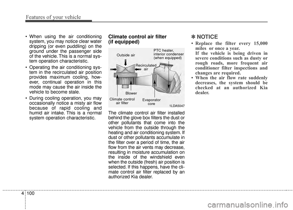 KIA Soul EV 2015 2.G Owners Manual Features of your vehicle
100
4
When using the air conditioning
system, you may notice clear water
dripping (or even puddling) on the
ground under the passenger side
of the vehicle. This is a normal s KIA Soul EV 2015 2.G Owners Manual Features of your vehicle
100
4
When using the air conditioning
system, you may notice clear water
dripping (or even puddling) on the
ground under the passenger side
of the vehicle. This is a normal s