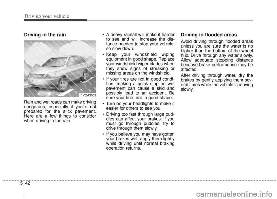 KIA Soul EV 2015 2.G Owners Manual Driving your vehicle
42
5
Driving in the rain
Rain and wet roads can make driving
dangerous, especially if you’re not
prepared for the slick pavement.
Here are a few things to consider
when drivin KIA Soul EV 2015 2.G Owners Manual Driving your vehicle
42
5
Driving in the rain
Rain and wet roads can make driving
dangerous, especially if you’re not
prepared for the slick pavement.
Here are a few things to consider
when drivin