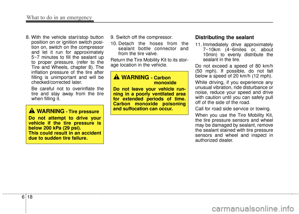 KIA Soul EV 2015 2.G Owners Manual What to do in an emergency
18
6
8. With the vehicle start/stop button
position on or ignition switch posi-
tion on, switch on the compressor
and let it run for approximately
5~7 minutes to fill the se KIA Soul EV 2015 2.G Owners Manual What to do in an emergency
18
6
8. With the vehicle start/stop button
position on or ignition switch posi-
tion on, switch on the compressor
and let it run for approximately
5~7 minutes to fill the se