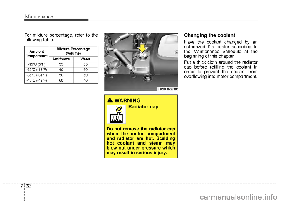 KIA Soul EV 2015 2.G Owners Manual Maintenance
22
7
For mixture percentage, refer to the
following table.Changing the coolant
Have the coolant changed by an
authorized Kia dealer according to
the Maintenance Schedule at the
beginning o