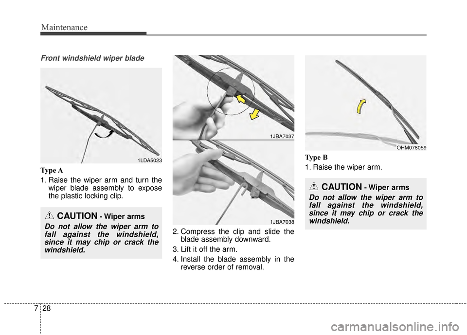 KIA Soul EV 2015 2.G Owners Manual Maintenance
28
7
Front windshield wiper blade
Type A
1. Raise the wiper arm and turn the
wiper blade assembly to expose
the plastic locking clip.
2. Compress the clip and slide theblade assembly downw