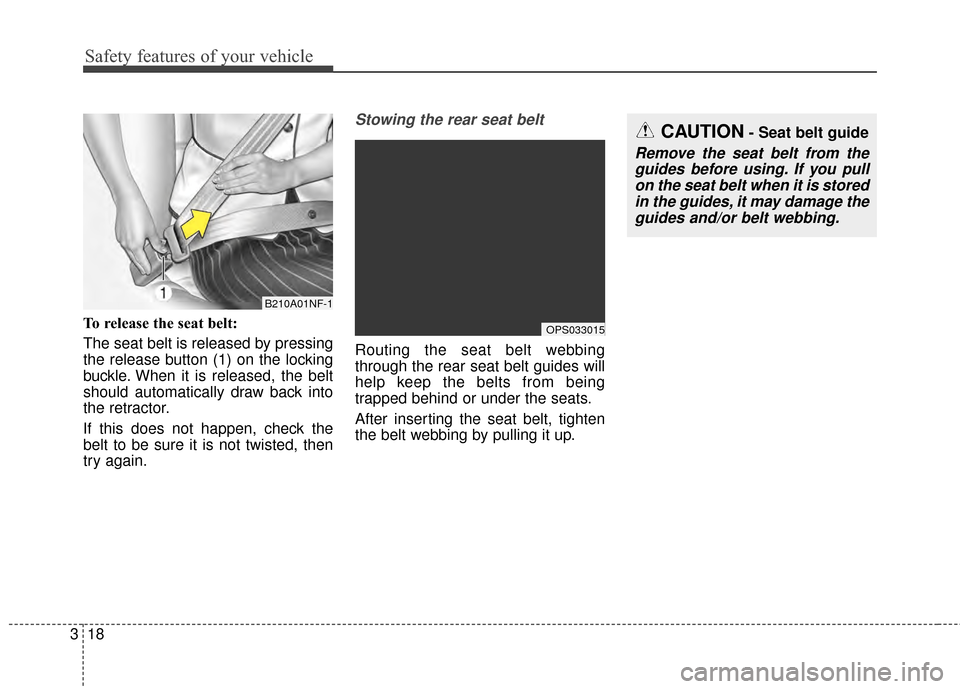 KIA Soul EV 2015 2.G Owners Guide Safety features of your vehicle
18
3
To release the seat belt:
The seat belt is released by pressing
the release button (1) on the locking
buckle. When it is released, the belt
should automatically dr KIA Soul EV 2015 2.G Owners Guide Safety features of your vehicle
18
3
To release the seat belt:
The seat belt is released by pressing
the release button (1) on the locking
buckle. When it is released, the belt
should automatically dr