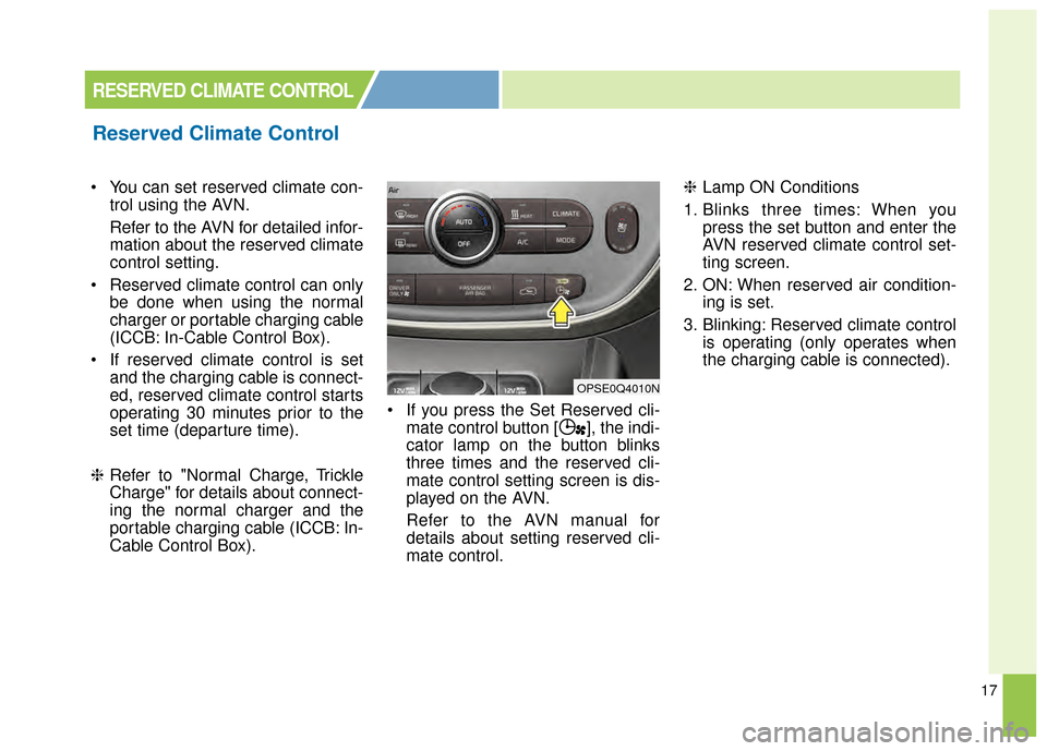KIA Soul EV 2015 2.G Owners Manual 17
You can set reserved climate con-trol using the AVN.
Refer to the AVN for detailed infor-
mation about the reserved climate
control setting.
Reserved climate control can only be done when using t KIA Soul EV 2015 2.G Owners Manual 17
You can set reserved climate con-trol using the AVN.
Refer to the AVN for detailed infor-
mation about the reserved climate
control setting.
Reserved climate control can only be done when using t