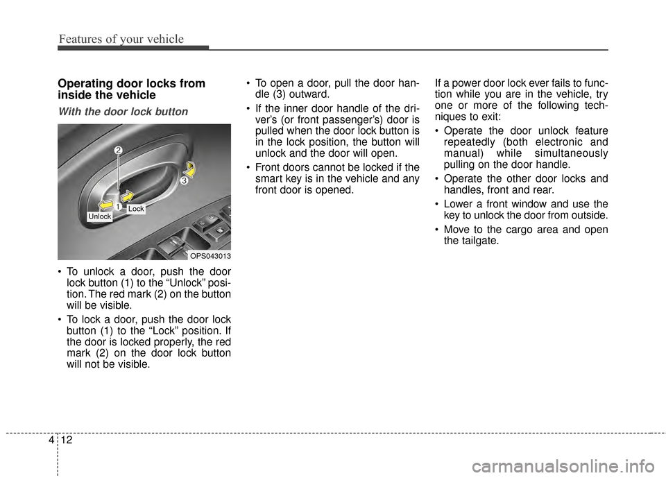 KIA Soul EV 2015 2.G Owners Manual Features of your vehicle
12
4
Operating door locks from
inside the vehicle
With the door lock button
 To unlock a door, push the door
lock button (1) to the “Unlock” posi-
tion. The red mark (2) o