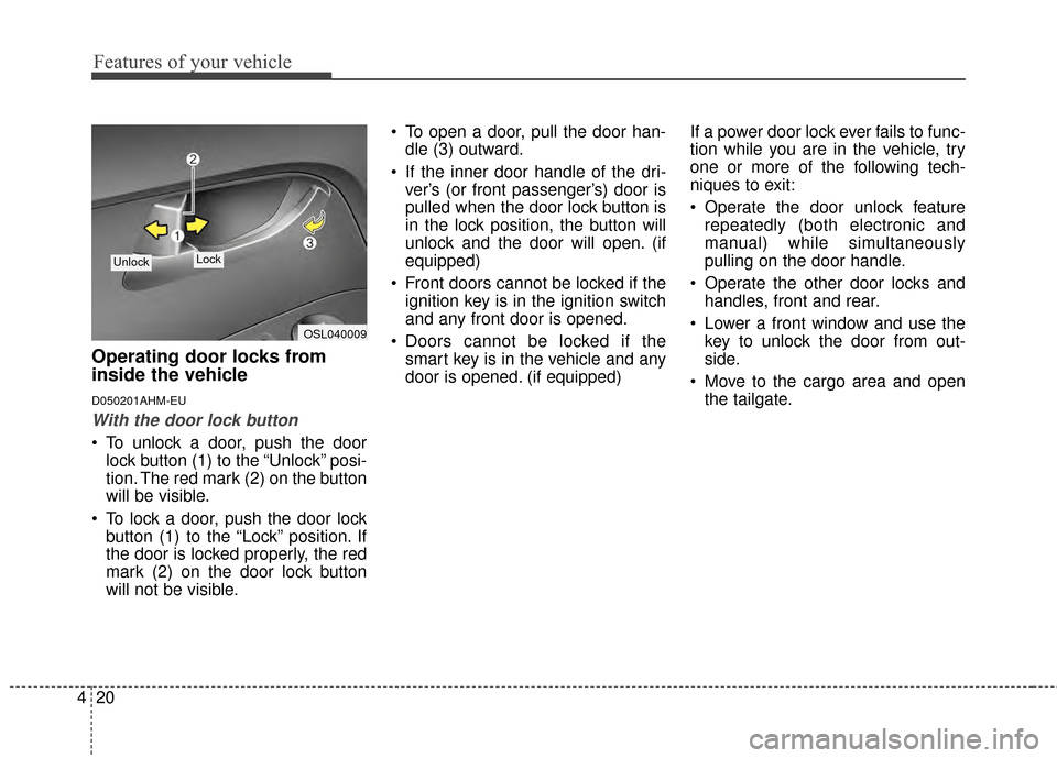 KIA Sportage 2015 QL / 4.G Owners Manual Features of your vehicle
20
4
Operating door locks from
inside the vehicle
D050201AHM-EU
With the door lock button
To unlock a door, push the door
lock button (1) to the “Unlock” posi-
tion. The KIA Sportage 2015 QL / 4.G Owners Manual Features of your vehicle
20
4
Operating door locks from
inside the vehicle
D050201AHM-EU
With the door lock button
To unlock a door, push the door
lock button (1) to the “Unlock” posi-
tion. The