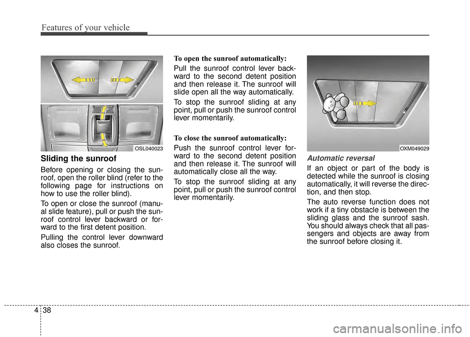 KIA Sportage 2015 QL / 4.G Owners Manual Features of your vehicle
38
4
Sliding the sunroof
Before opening or closing the sun-
roof, open the roller blind (refer to the
following page for instructions on
how to use the roller blind).
To open KIA Sportage 2015 QL / 4.G Owners Manual Features of your vehicle
38
4
Sliding the sunroof
Before opening or closing the sun-
roof, open the roller blind (refer to the
following page for instructions on
how to use the roller blind).
To open