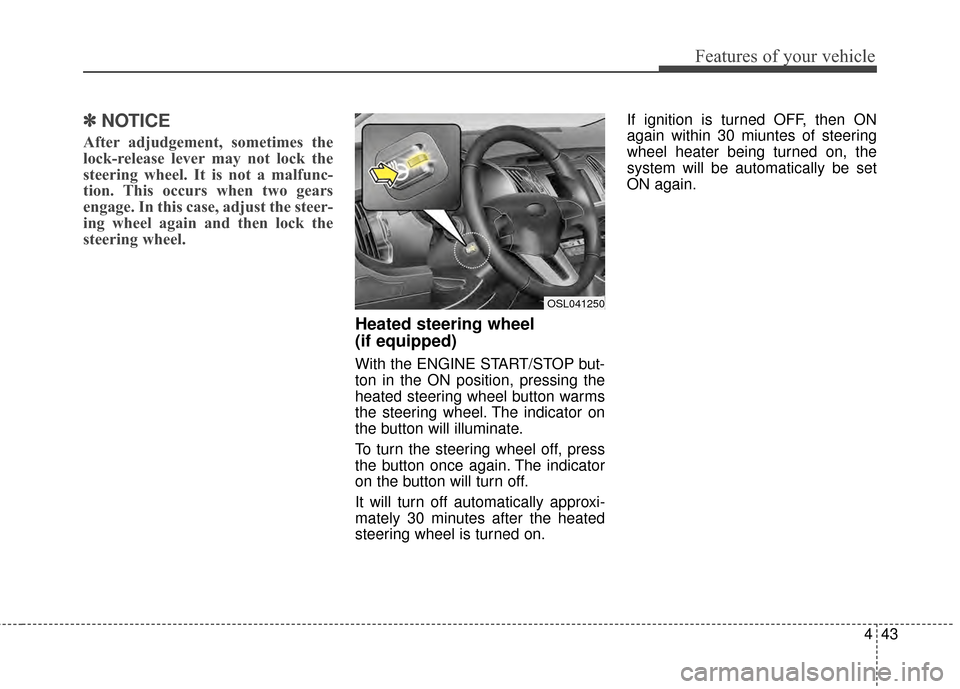 KIA Sportage 2015 QL / 4.G Owners Manual 443
Features of your vehicle
✽
✽NOTICE
After adjudgement, sometimes the
lock-release lever may not lock the
steering wheel. It is not a malfunc-
tion. This occurs when two gears
engage. In this ca KIA Sportage 2015 QL / 4.G Owners Manual 443
Features of your vehicle
✽
✽NOTICE
After adjudgement, sometimes the
lock-release lever may not lock the
steering wheel. It is not a malfunc-
tion. This occurs when two gears
engage. In this ca