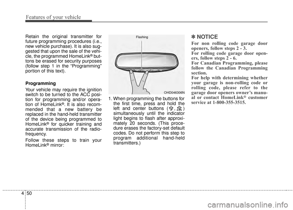 KIA Sportage 2015 QL / 4.G Owners Manual Features of your vehicle
50
4
Retain the original transmitter for
future programming procedures (i.e.,
new vehicle purchase). It is also sug-
gested that upon the sale of the vehi-
cle, the programmed