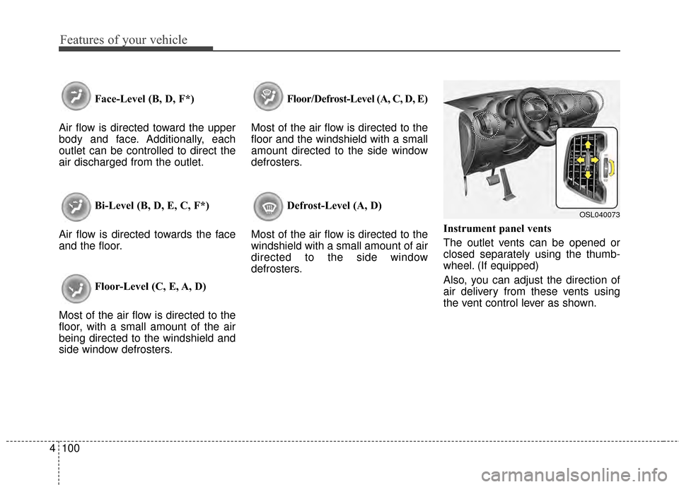 KIA Sportage 2015 QL / 4.G Owners Manual Features of your vehicle
100
4
Face-Level (B, D, F*)
Air flow is directed toward the upper
body and face. Additionally, each
outlet can be controlled to direct the
air discharged from the outlet.
Bi-L KIA Sportage 2015 QL / 4.G Owners Manual Features of your vehicle
100
4
Face-Level (B, D, F*)
Air flow is directed toward the upper
body and face. Additionally, each
outlet can be controlled to direct the
air discharged from the outlet.
Bi-L
