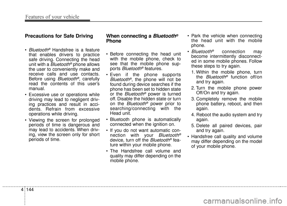 KIA Sportage 2015 QL / 4.G Owners Manual Features of your vehicle
144
4
Precautions for Safe Driving
Bluetooth®Handsfree is a feature
that enables drivers to practice
safe driving. Connecting the head
unit with a
Bluetooth®phone allows
th KIA Sportage 2015 QL / 4.G Owners Manual Features of your vehicle
144
4
Precautions for Safe Driving
Bluetooth®Handsfree is a feature
that enables drivers to practice
safe driving. Connecting the head
unit with a
Bluetooth®phone allows
th