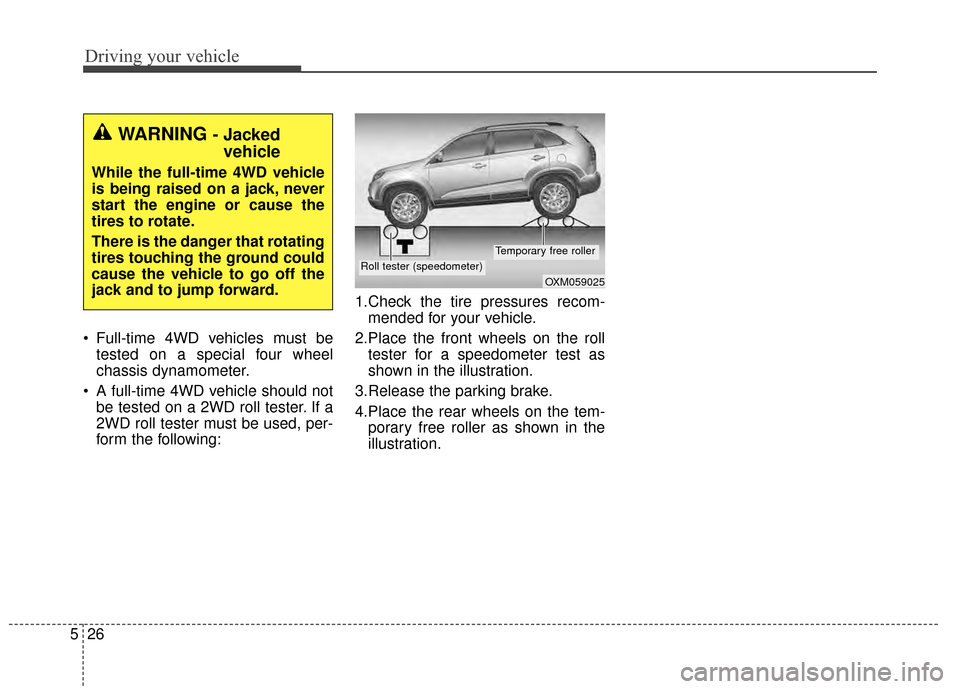 KIA Sportage 2015 QL / 4.G Owners Manual Driving your vehicle
26
5
Full-time 4WD vehicles must be
tested on a special four wheel
chassis dynamometer.
A full-time 4WD vehicle should not be tested on a 2WD roll tester. If a
2WD roll tester m KIA Sportage 2015 QL / 4.G Owners Manual Driving your vehicle
26
5
Full-time 4WD vehicles must be
tested on a special four wheel
chassis dynamometer.
A full-time 4WD vehicle should not be tested on a 2WD roll tester. If a
2WD roll tester m