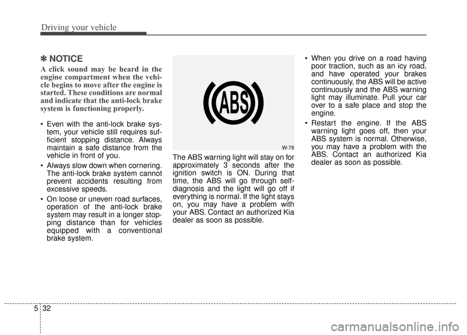 KIA Sportage 2015 QL / 4.G Owners Manual Driving your vehicle
32
5
✽
✽
NOTICE
A click sound may be heard in the
engine compartment when the vehi-
cle begins to move after the engine is
started. These conditions are normal
and indicate th KIA Sportage 2015 QL / 4.G Owners Manual Driving your vehicle
32
5
✽
✽
NOTICE
A click sound may be heard in the
engine compartment when the vehi-
cle begins to move after the engine is
started. These conditions are normal
and indicate th