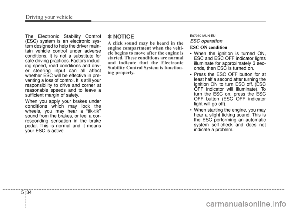 KIA Sportage 2015 QL / 4.G Owners Manual Driving your vehicle
34
5
The Electronic Stability Control
(ESC) system is an electronic sys-
tem designed to help the driver main-
tain vehicle control under adverse
conditions. It is not a substitut KIA Sportage 2015 QL / 4.G Owners Manual Driving your vehicle
34
5
The Electronic Stability Control
(ESC) system is an electronic sys-
tem designed to help the driver main-
tain vehicle control under adverse
conditions. It is not a substitut