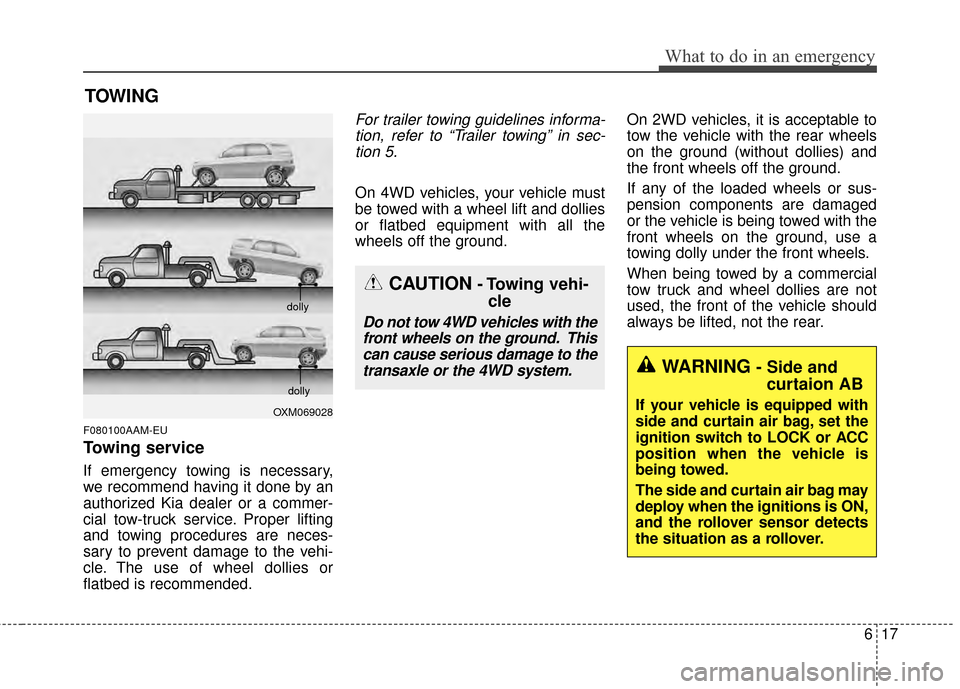 KIA Sportage 2015 QL / 4.G Owners Manual 617
What to do in an emergency
TOWING
F080100AAM-EU
Towing service
If emergency towing is necessary,
we recommend having it done by an
authorized Kia dealer or a commer-
cial tow-truck service. Proper KIA Sportage 2015 QL / 4.G Owners Manual 617
What to do in an emergency
TOWING
F080100AAM-EU
Towing service
If emergency towing is necessary,
we recommend having it done by an
authorized Kia dealer or a commer-
cial tow-truck service. Proper