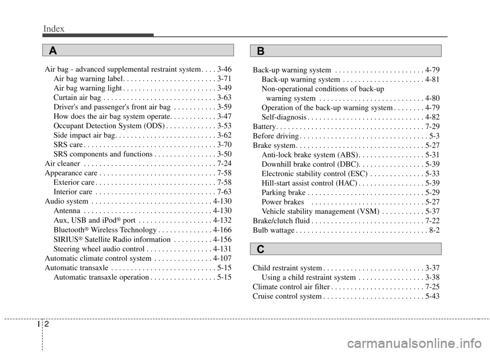 KIA Sportage 2015 QL / 4.G Owners Manual Index
2I
Air bag - advanced supplemental restraint system . . . . 3-46Air bag warning label. . . . . . . . . . . . . . . . . . . . . . . . 3-71
Air bag warning light . . . . . . . . . . . . . . . . . 
