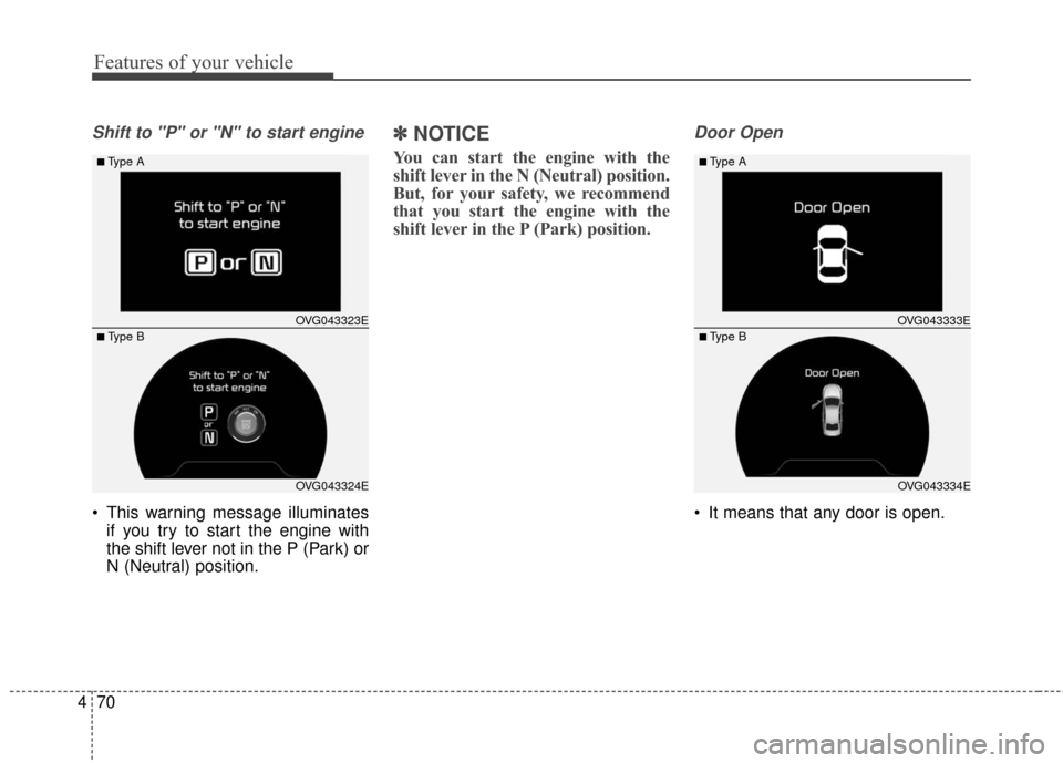 KIA Cadenza 2016 1.G Owners Guide Features of your vehicle
70
4
Shift to "P" or "N" to start engine
This warning message illuminates
if you try to start the engine with
the shift lever not in the P (Park) or
N (Neutral) position.
KIA Cadenza 2016 1.G Owners Guide Features of your vehicle
70
4
Shift to "P" or "N" to start engine
This warning message illuminates
if you try to start the engine with
the shift lever not in the P (Park) or
N (Neutral) position.