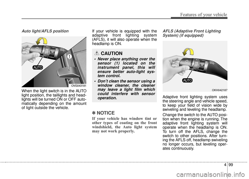 KIA Cadenza 2016 1.G Workshop Manual 499
Features of your vehicle
Auto light/AFLS position
When the light switch is in the AUTO
light position, the taillights and head-
lights will be turned ON or OFF auto-
matically depending on the amo KIA Cadenza 2016 1.G Workshop Manual 499
Features of your vehicle
Auto light/AFLS position
When the light switch is in the AUTO
light position, the taillights and head-
lights will be turned ON or OFF auto-
matically depending on the amo