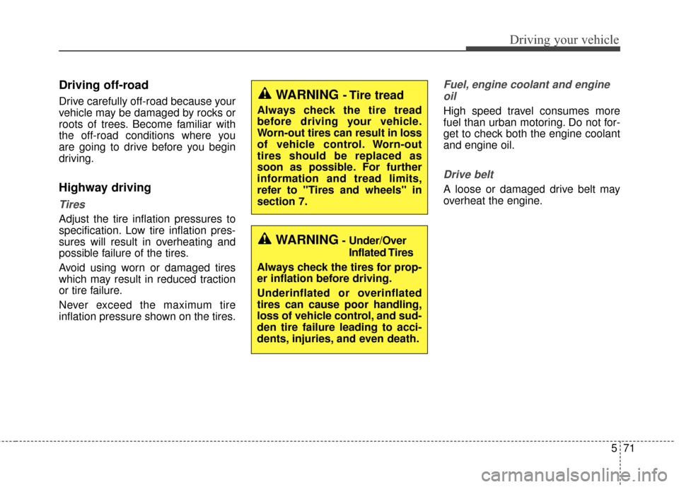 KIA Cadenza 2016 1.G Owners Manual 571
Driving your vehicle
Driving off-road
Drive carefully off-road because your
vehicle may be damaged by rocks or
roots of trees. Become familiar with
the off-road conditions where you
are going to d KIA Cadenza 2016 1.G Owners Manual 571
Driving your vehicle
Driving off-road
Drive carefully off-road because your
vehicle may be damaged by rocks or
roots of trees. Become familiar with
the off-road conditions where you
are going to d