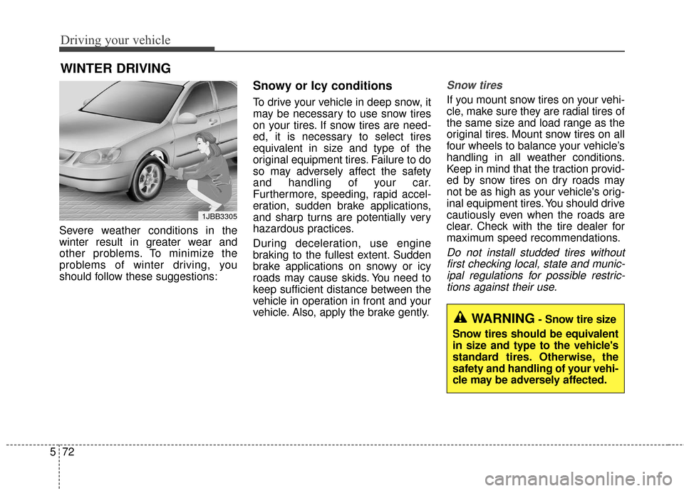 KIA Cadenza 2016 1.G Owners Guide Driving your vehicle
72
5
Severe weather conditions in the
winter result in greater wear and
other problems. To minimize the
problems of winter driving, you
should follow these suggestions:
Snowy or I KIA Cadenza 2016 1.G Owners Guide Driving your vehicle
72
5
Severe weather conditions in the
winter result in greater wear and
other problems. To minimize the
problems of winter driving, you
should follow these suggestions:
Snowy or I
