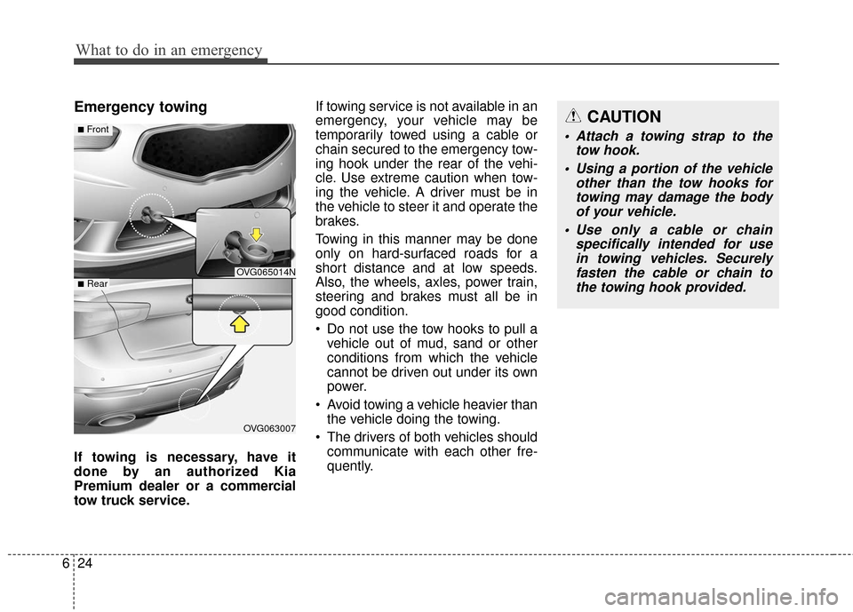 KIA Cadenza 2016 1.G Owners Manual What to do in an emergency
24
6
Emergency towing
If towing is necessary, have it
done by an authorized Kia
Premium dealer or a commercial
tow truck service. If towing service is not available in an
em KIA Cadenza 2016 1.G Owners Manual What to do in an emergency
24
6
Emergency towing
If towing is necessary, have it
done by an authorized Kia
Premium dealer or a commercial
tow truck service. If towing service is not available in an
em