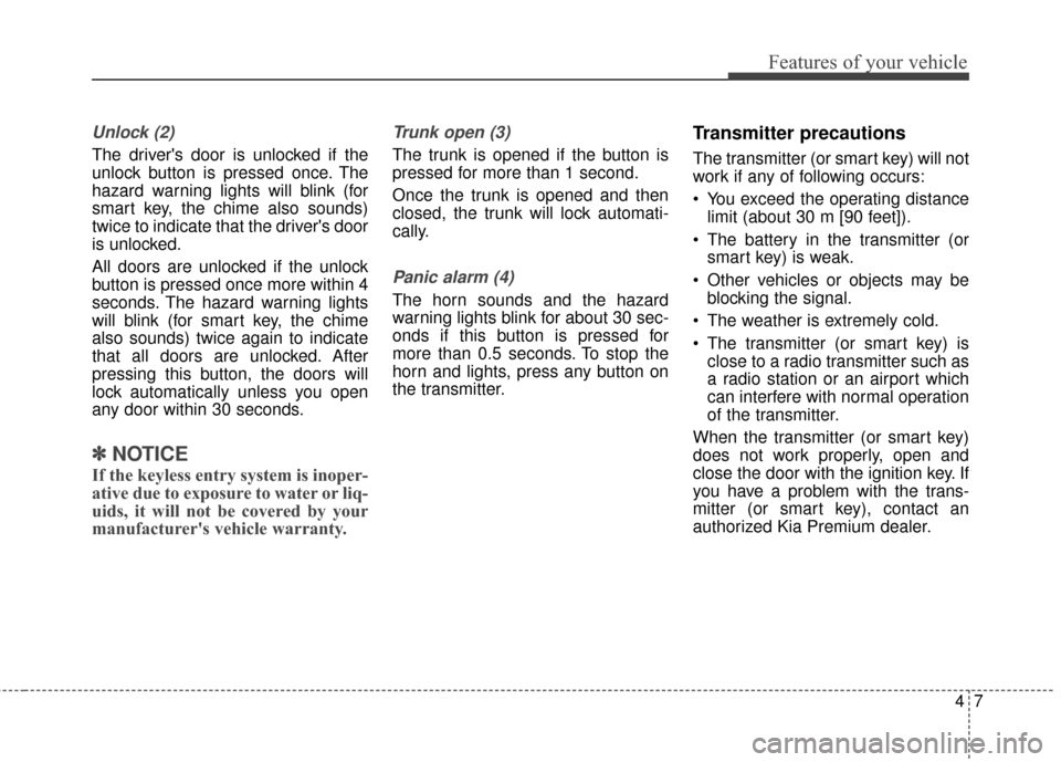 KIA Cadenza 2016 1.G Manual PDF 47
Features of your vehicle
Unlock (2) 
The drivers door is unlocked if the
unlock button is pressed once. The
hazard warning lights will blink (for
smart key, the chime also sounds)
twice to indicat