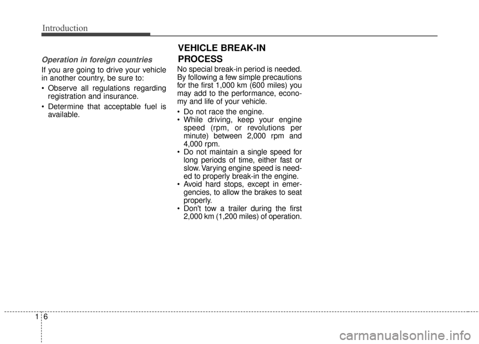 KIA Cadenza 2016 1.G Owners Manual Introduction
61
Operation in foreign countries
If you are going to drive your vehicle
in another country, be sure to:
Observe all regulations regardingregistration and insurance.
Determine that acce KIA Cadenza 2016 1.G Owners Manual Introduction
61
Operation in foreign countries
If you are going to drive your vehicle
in another country, be sure to:
Observe all regulations regardingregistration and insurance.
Determine that acce