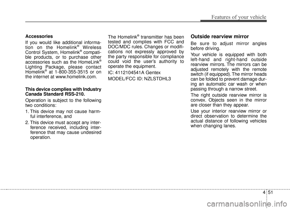 KIA Forte 2016 2.G Owners Manual 451
Features of your vehicle
Accessories
If you would like additional informa-
tion on the Homelink
®Wireless
Control System, Homelink®compati-
ble products, or to purchase other
accessories such as KIA Forte 2016 2.G Owners Manual 451
Features of your vehicle
Accessories
If you would like additional informa-
tion on the Homelink
®Wireless
Control System, Homelink®compati-
ble products, or to purchase other
accessories such as