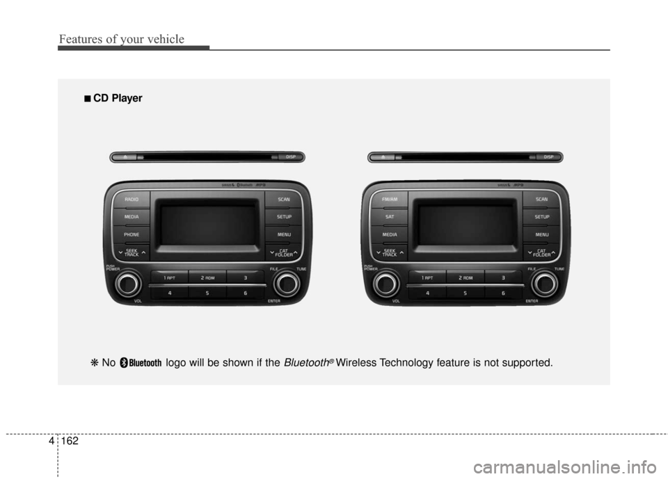 KIA Cerato 2016 2.G Owners Manual Features of your vehicle
162
4
■
■  
 CD Player 
❋  No  logo will be shown if the 
Bluetooth®Wireless Technology feature is not supported. 