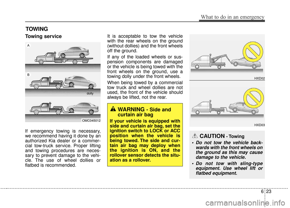 KIA Forte 2016 2.G Owners Manual 623
What to do in an emergency
TOWING
Towing service
If emergency towing is necessary,
we recommend having it done by an
authorized Kia dealer or a commer-
cial tow-truck service. Proper lifting
and t