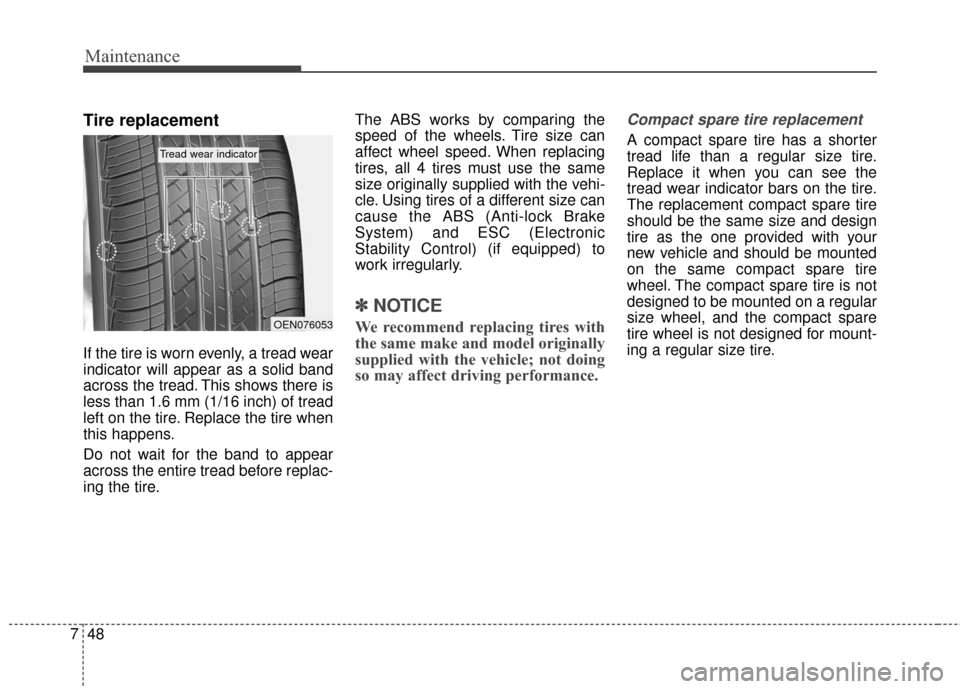 KIA Cerato 2016 2.G Owners Manual Maintenance
48
7
Tire replacement
If the tire is worn evenly, a tread wear
indicator will appear as a solid band
across the tread. This shows there is
less than 1.6 mm (1/16 inch) of tread
left on the